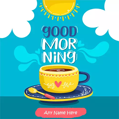 Write Name On Good Morning Wishes With Tea Cup