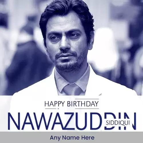Nawazuddin Siddiqui Birthday Card With Name And Photo Editing